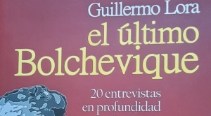 Guillermo Lora: el último bolchevique