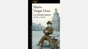 “La mirada quieta (de Peréz Galdós)”, el último libro de Vargas Llosa 1