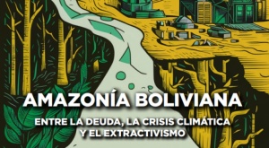 Estudio revela una correlación y causalidad  entre  deuda, clima y extractivismo en Bolivia 